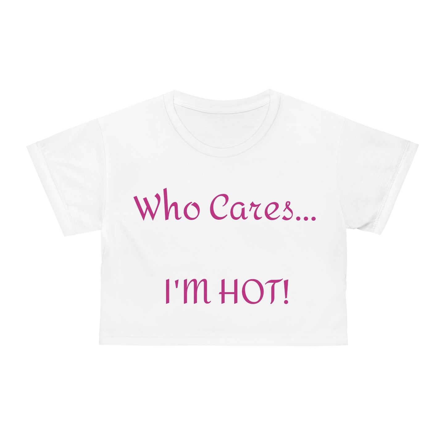 Who Cares. I'm Hot Crop Tee (AOP)