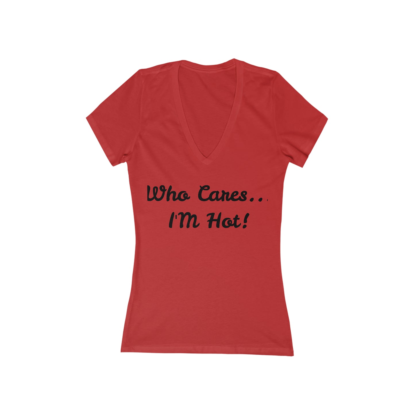 Who Cares... I'M Hot! Women's Jersey Short Sleeve Deep V-Neck Tee