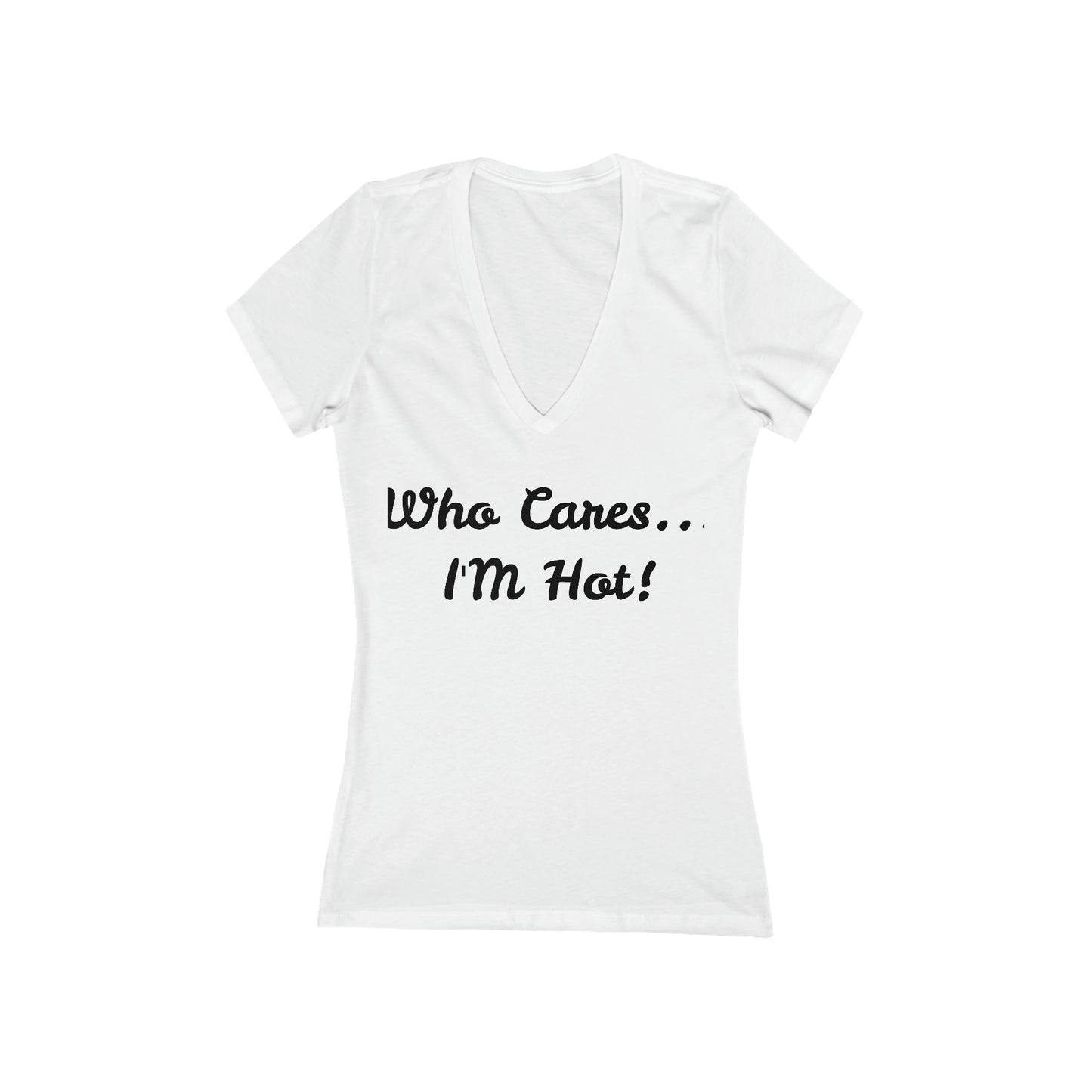 Who Cares... I'M Hot! Women's Jersey Short Sleeve Deep V-Neck Tee